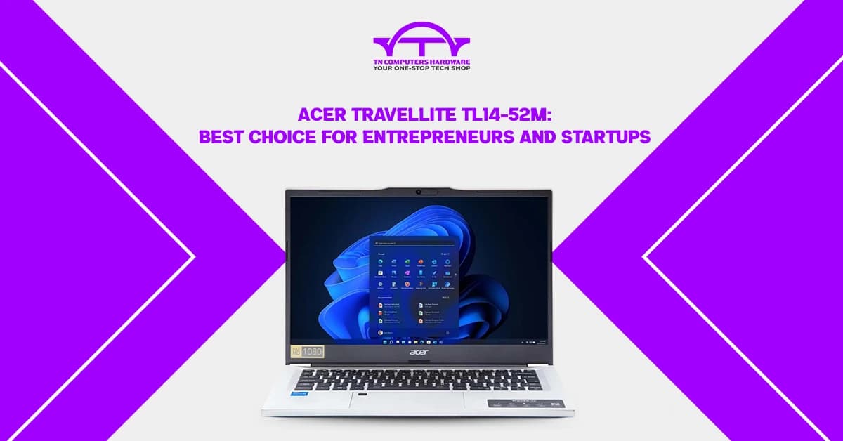 Acer TravelLite TL14-52M: Best Choice for Entrepreneurs and Startups