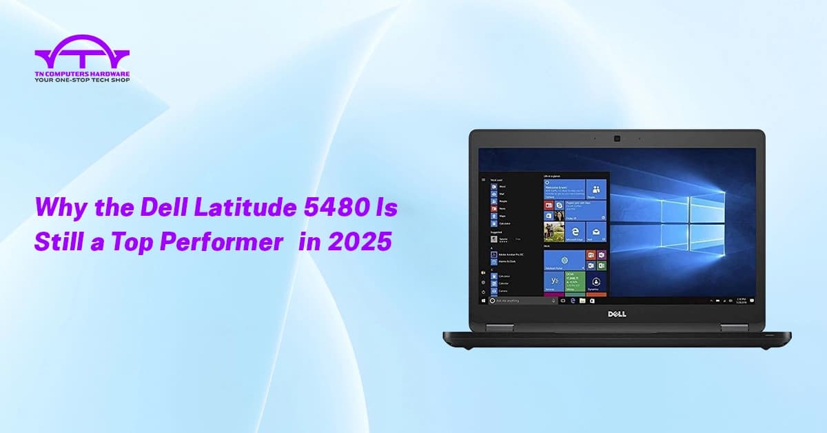 Why the Dell Latitude 5480 Is Still a Top Performer in 2025